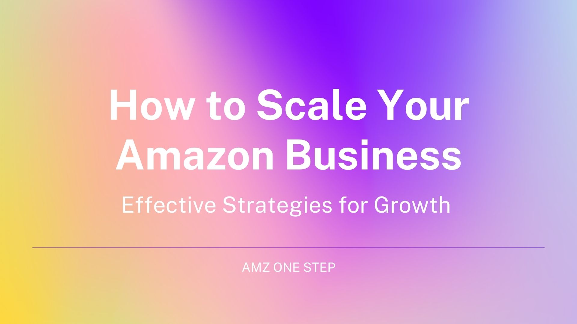 How to Scale Your Amazon Business: Effective Strategies for Growth