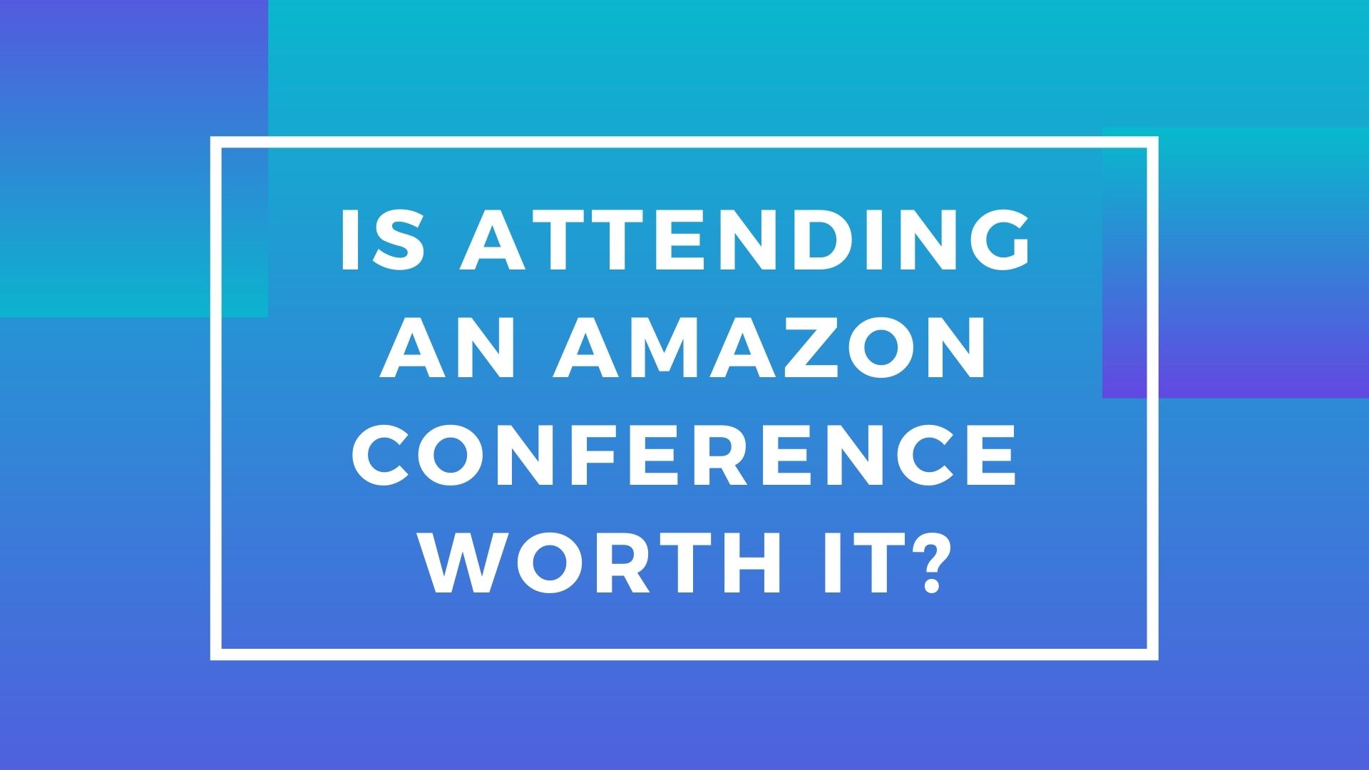 Is Attending an Amazon Conference Worth It? (What to Expect)