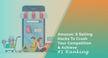 Amazon: 6 Selling Hacks To Crush Your Competition & Achieve The Number #1 Ranking For Your Products