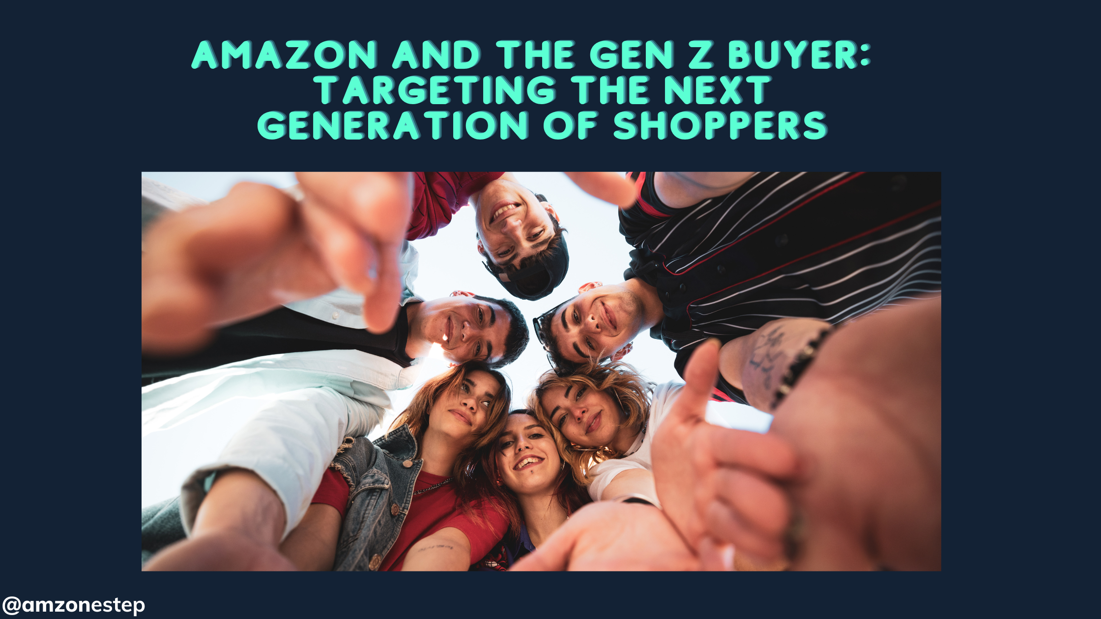 Amazon and the Gen Z Buyer: Understanding and Targeting the Next Generation of Shoppers