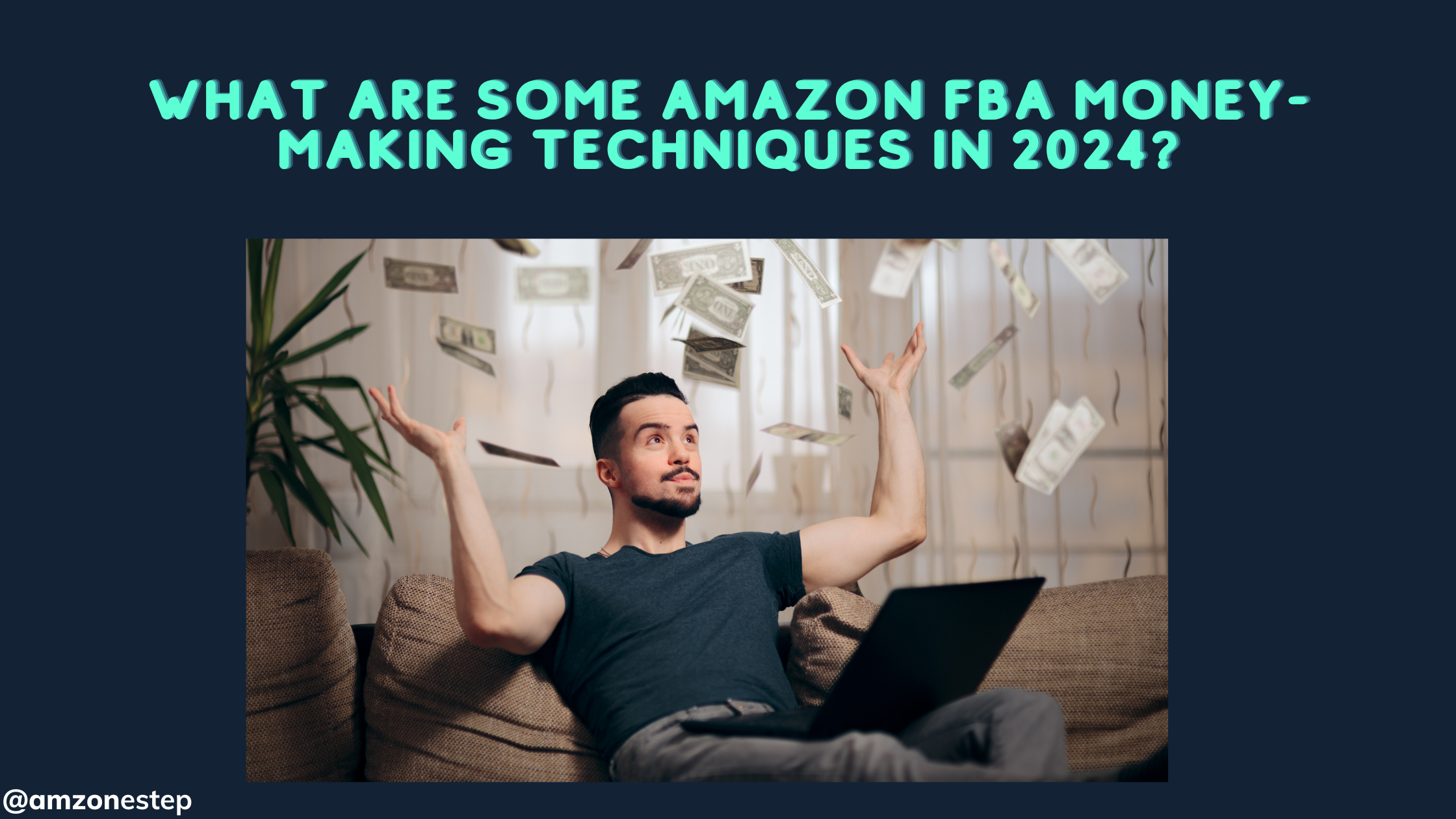 What Are Some Amazon FBA Money-Making Techniques In 2024?