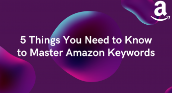 5 Things You Need to Know to Master Amazon Keywords