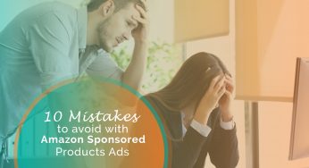 10 Mistakes To Avoid with Amazon Sponsored Products Ads