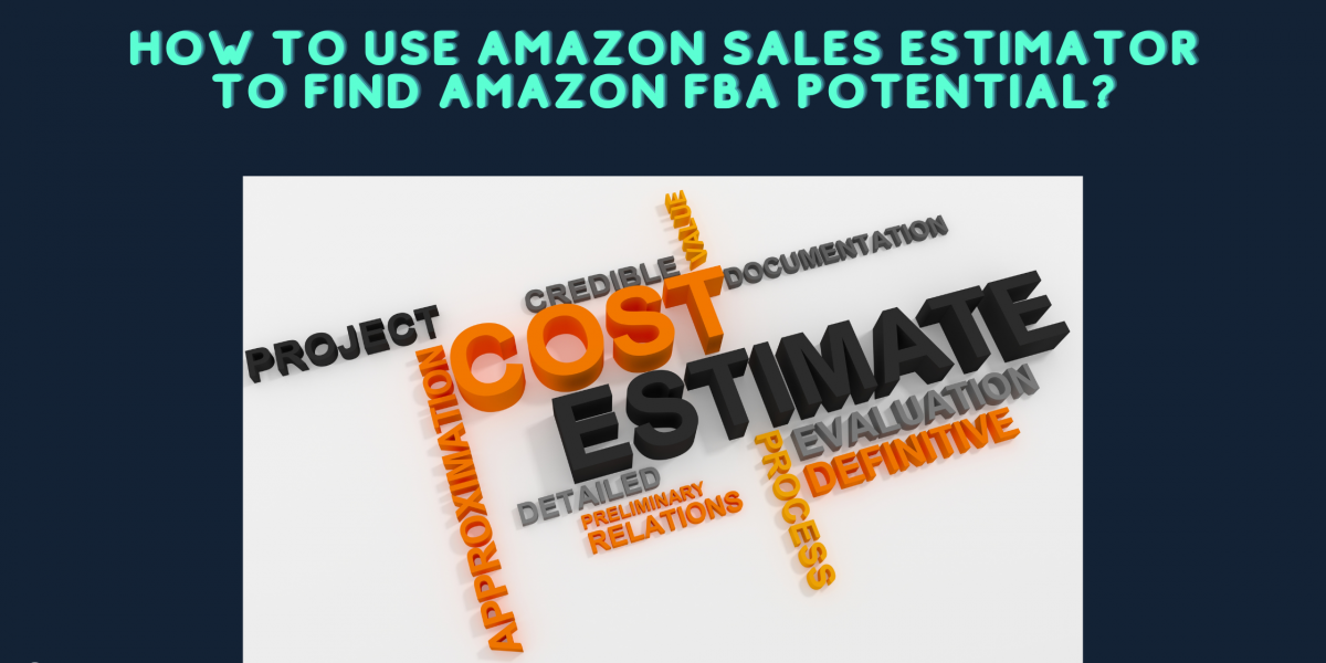How To Use Amazon Sales Estimator to Find Amazon FBA Potential?