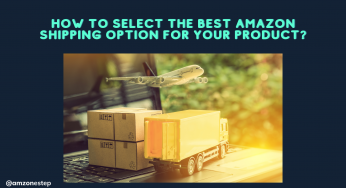 How To Select The Best Amazon Shipping Option For Your Product?