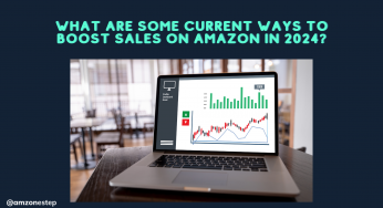 What Are Some Current Ways To Boost Sales on Amazon in 2024?