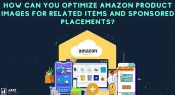 How Can You Optimize Amazon Product Images for Related Items and Sponsored Placements?