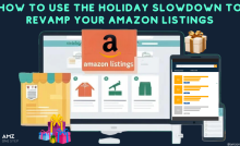 How to Use the Holiday Slowdown to Revamp Your Amazon Listings