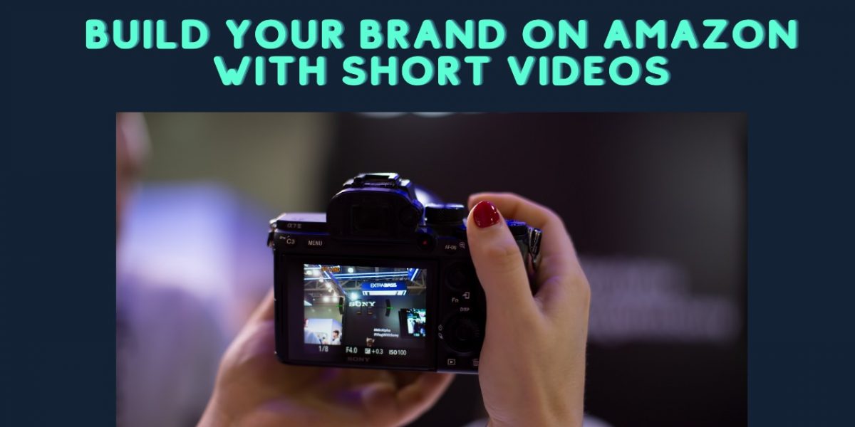 Build Your Brand on Amazon with Short Product Videos