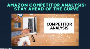 Amazon Competitor Analysis: How to Stay Ahead of the Curve