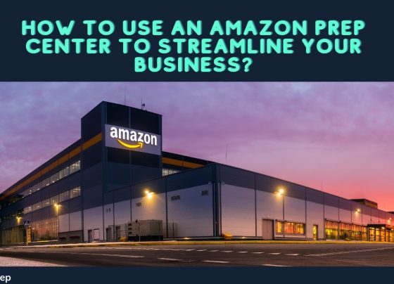 How to Use an Amazon Prep Center to Streamline Your Business?