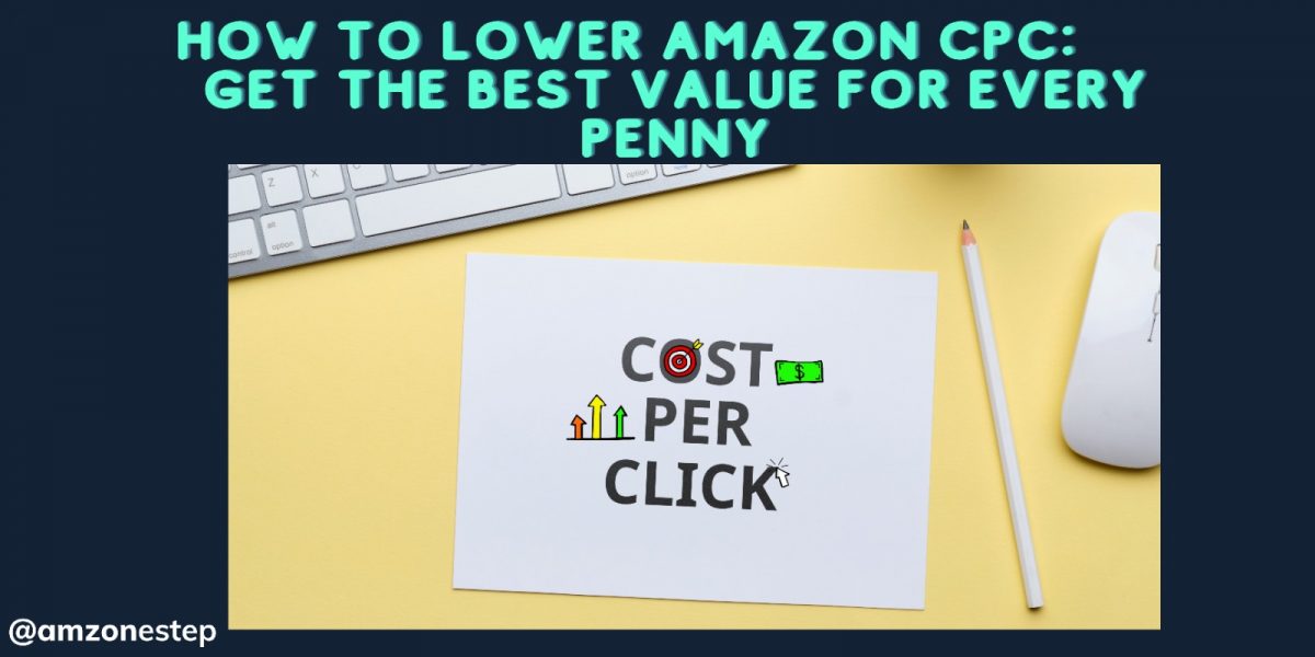 How to Lower Amazon CPC: Get the Best Value for Every Penny