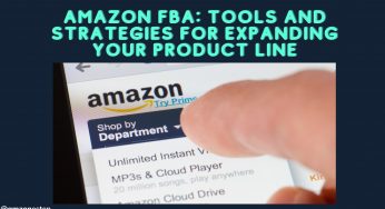 Amazon FBA: Tools and Strategies for Expanding Your Product Line