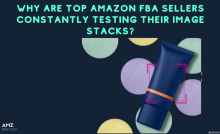 Why Are Top Amazon FBA Sellers Constantly Testing Their Image Stacks?