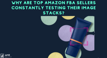 Why Are Top Amazon FBA Sellers Constantly Testing Their Image Stacks?